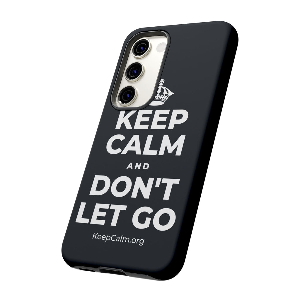 KEEP CALM AND DON'T LET GO Phone Case (Dark)