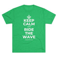 KEEP CALM AND RIDE THE WAVE Tri-Blend Tee