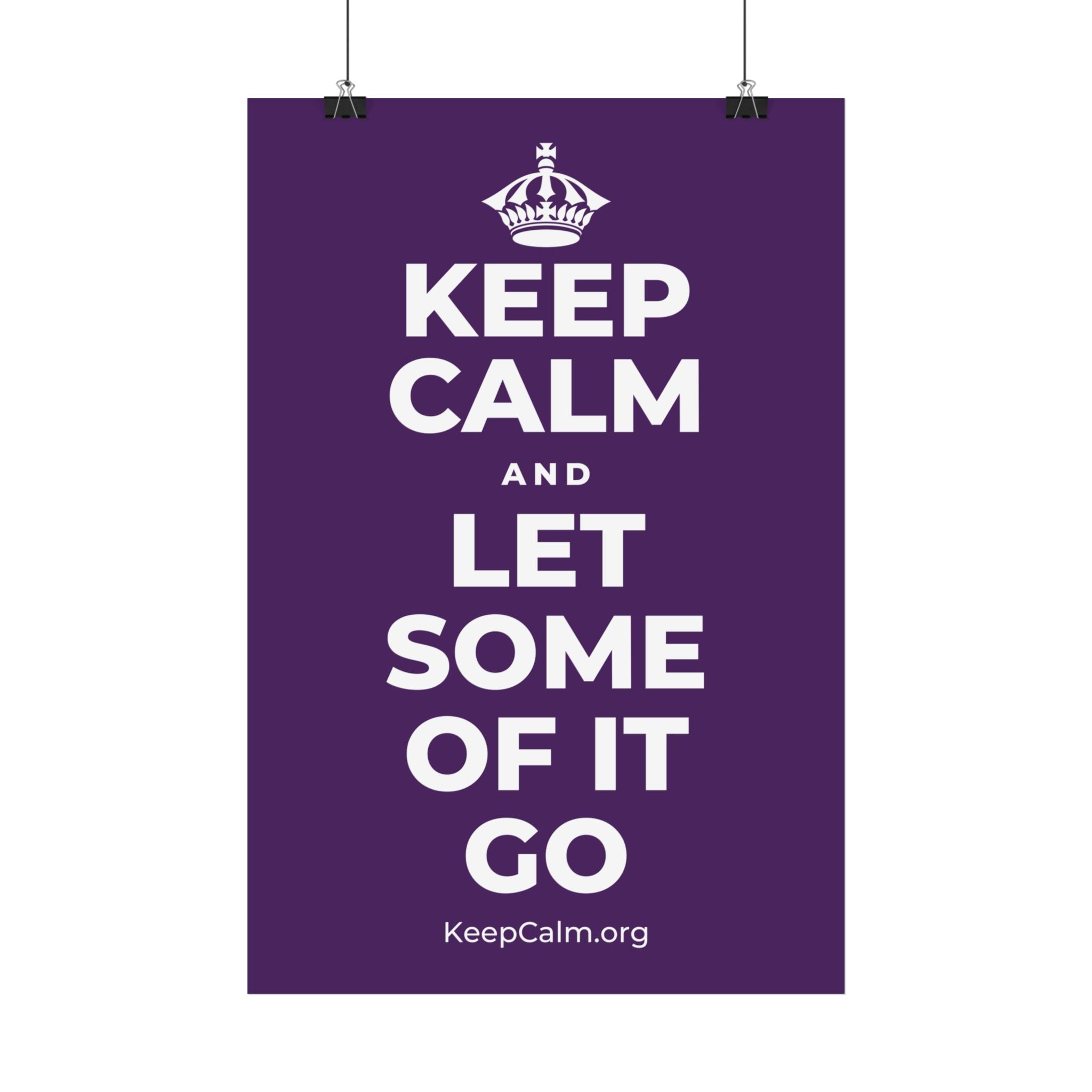 KEEP CALM AND LET SOME OF IT GO Satin Poster