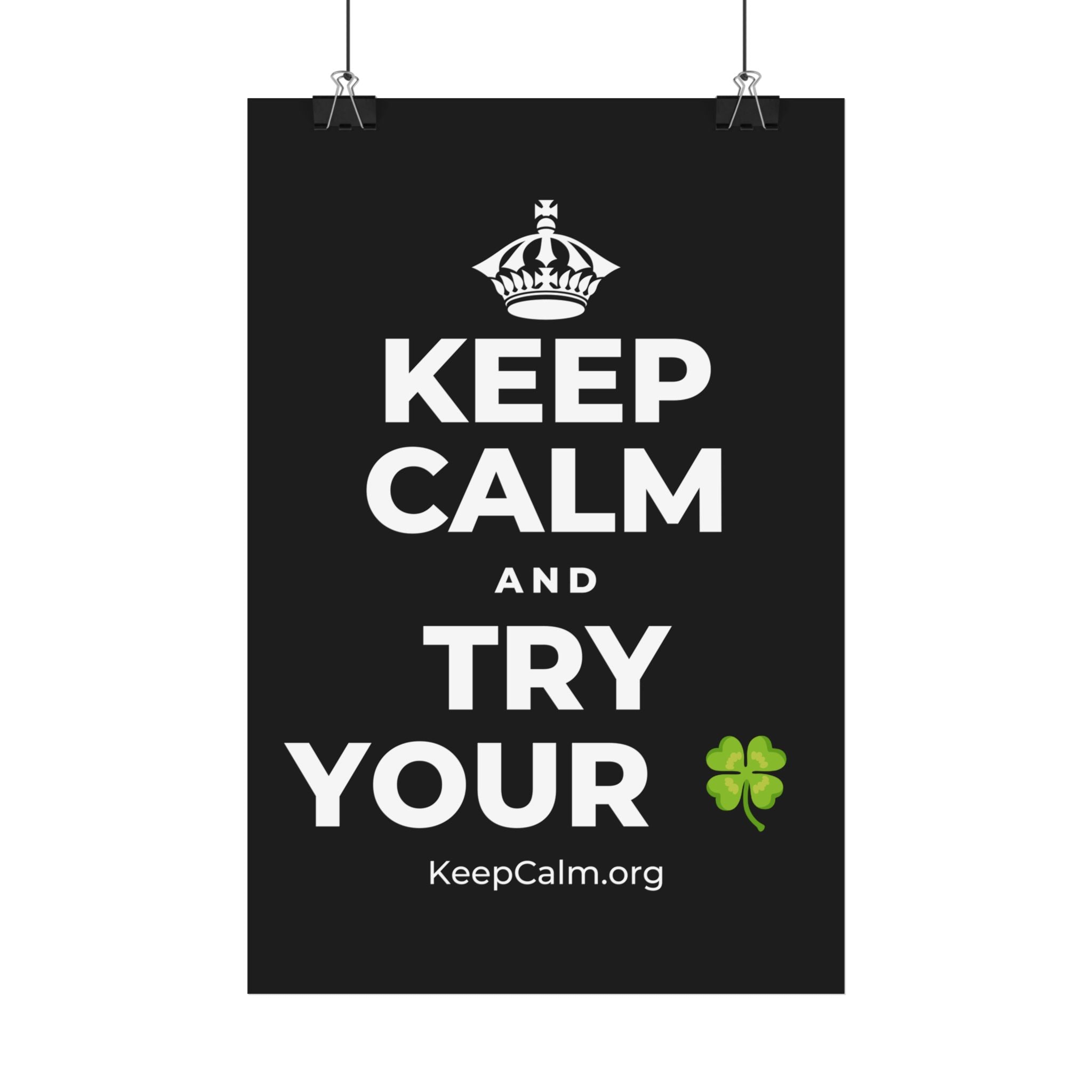 KEEP CALM AND TRY YOUR 🍀 Satin Poster