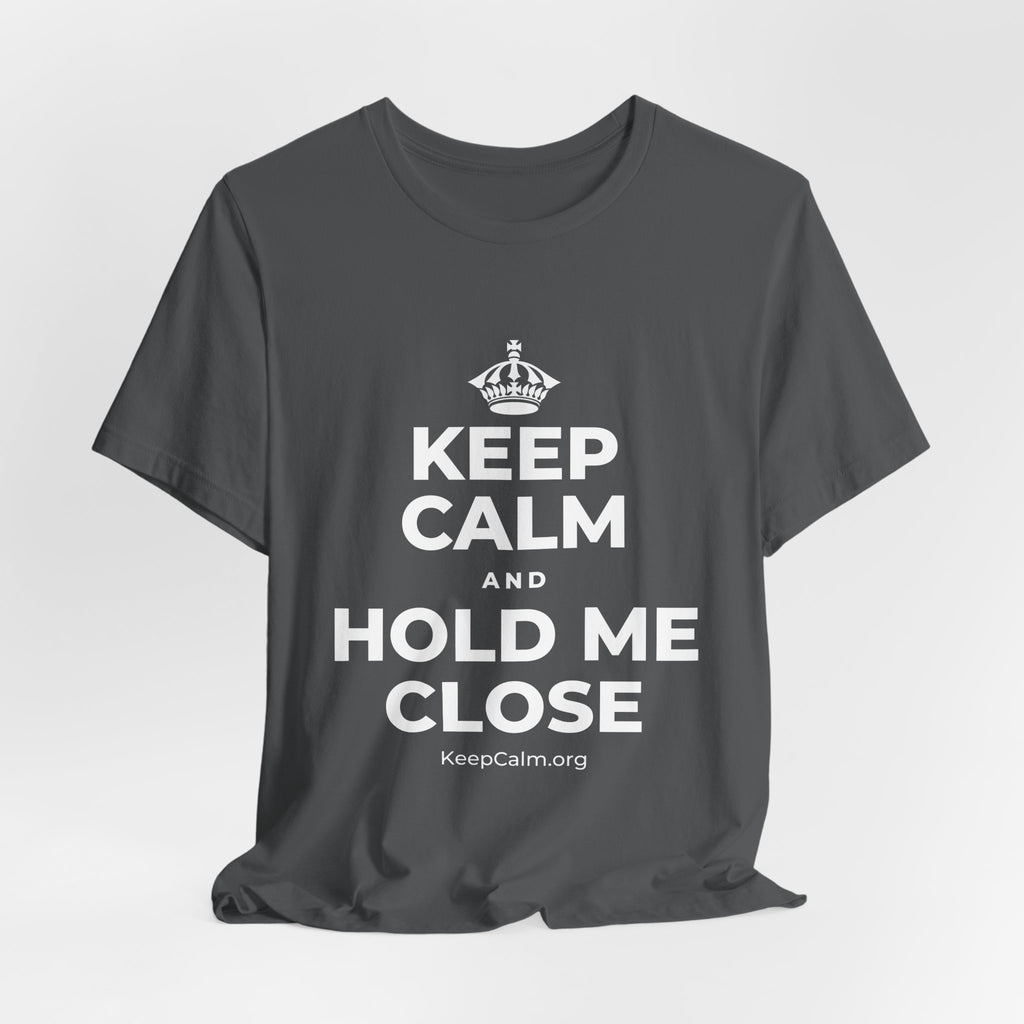 KEEP CALM AND HOLD ME CLOSE T-Shirt (White–Asphalt)