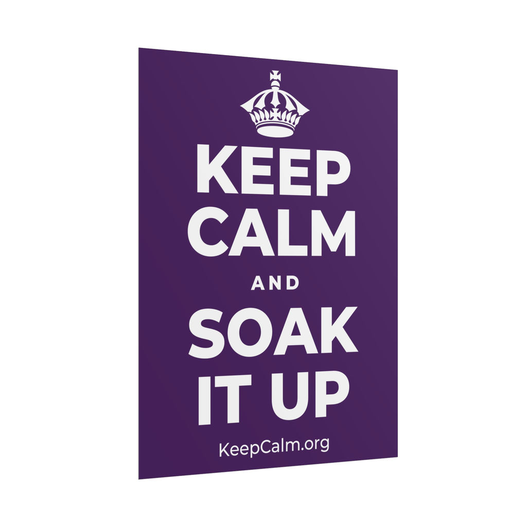 KEEP CALM AND SOAK IT UP Poster