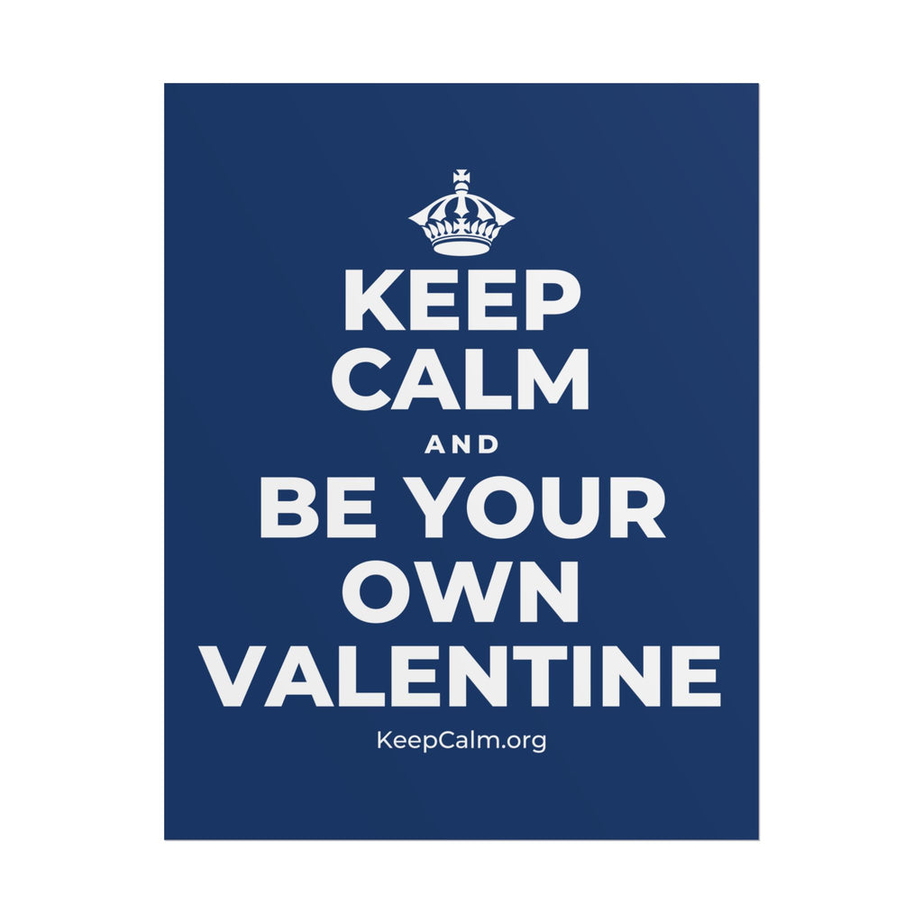 KEEP CALM AND BE YOUR OWN VALENTINE Poster