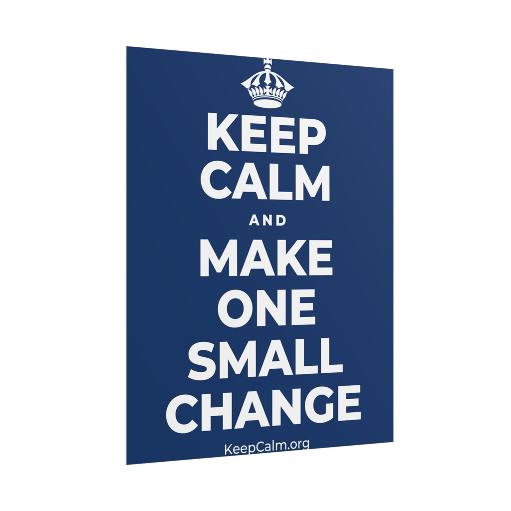 KEEP CALM AND MAKE ONE SMALL CHANGE Poster