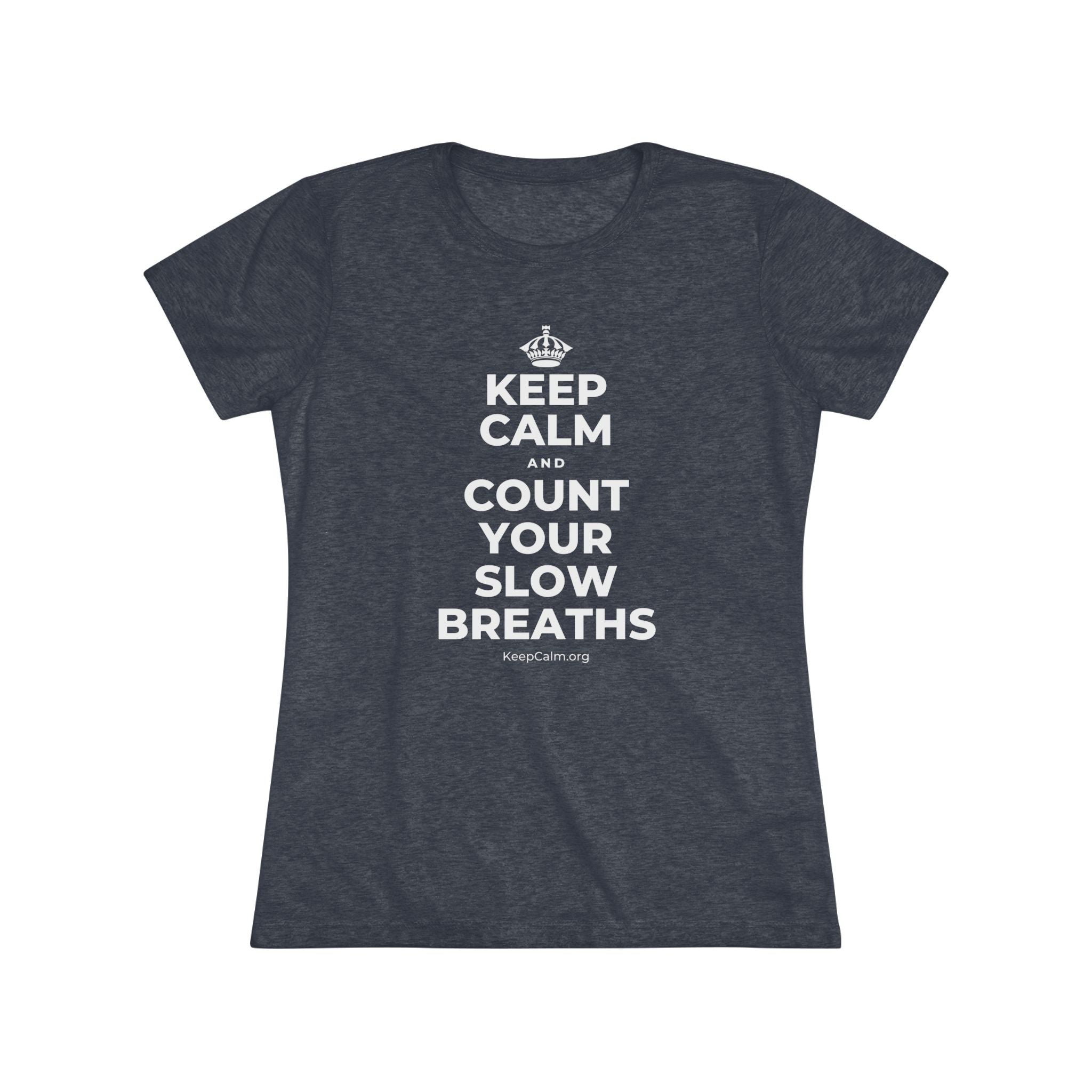 KEEP CALM AND COUNT YOUR SLOW BREATHS Women's Tri-Blend Tee
