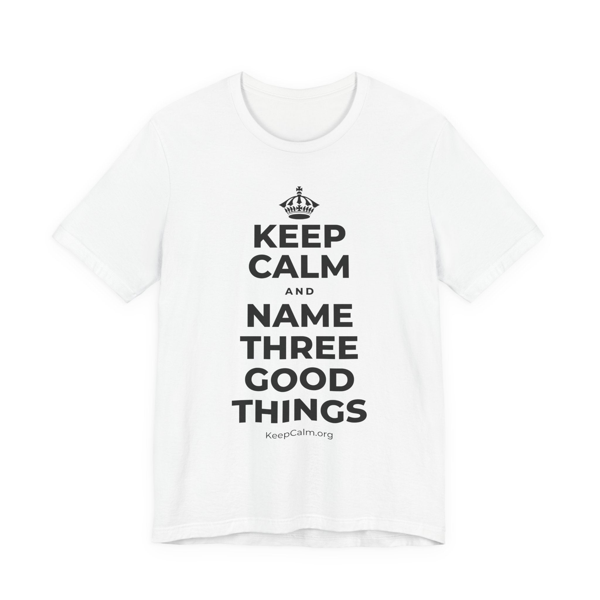 KEEP CALM AND NAME THREE GOOD THINGS T-Shirt (White–Asphalt)