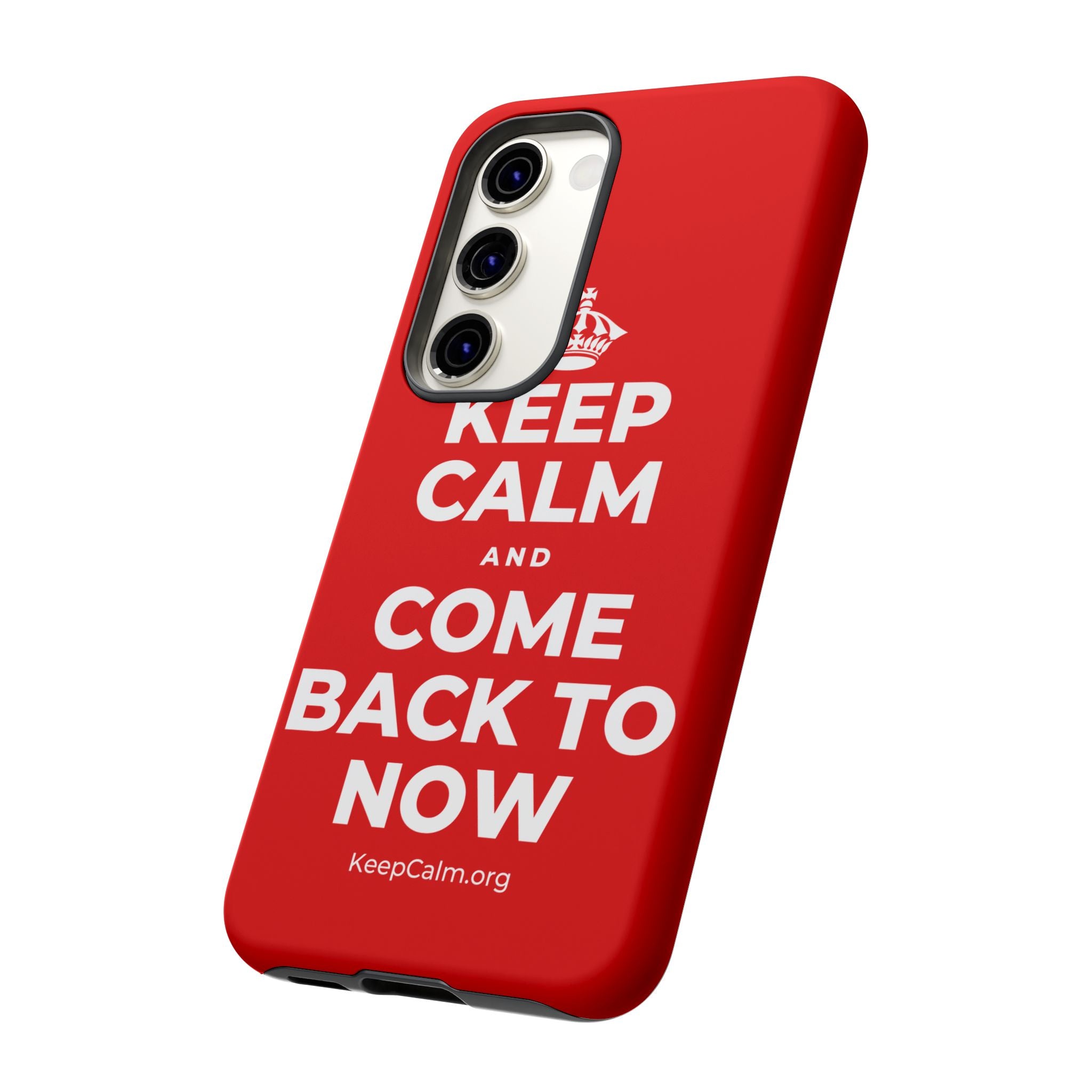 KEEP CALM AND COME BACK TO NOW Phone Case