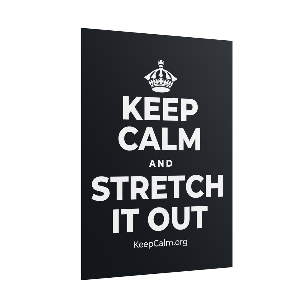 KEEP CALM AND STRETCH IT OUT Poster (Dark)