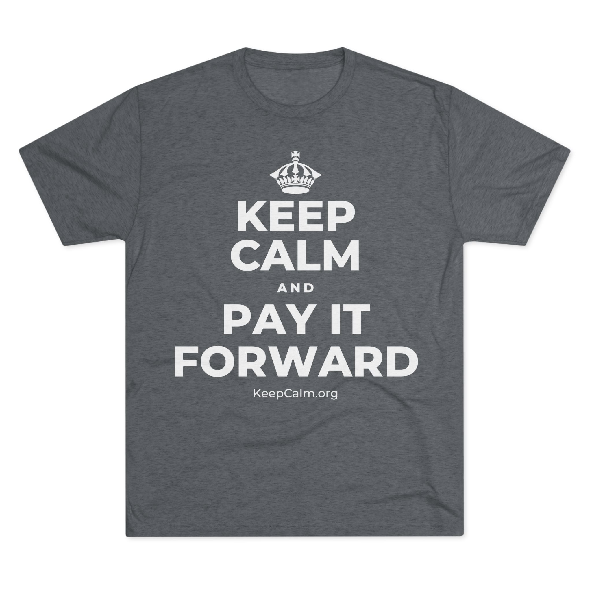 KEEP CALM AND PAY IT FORWARD Tri-Blend Tee