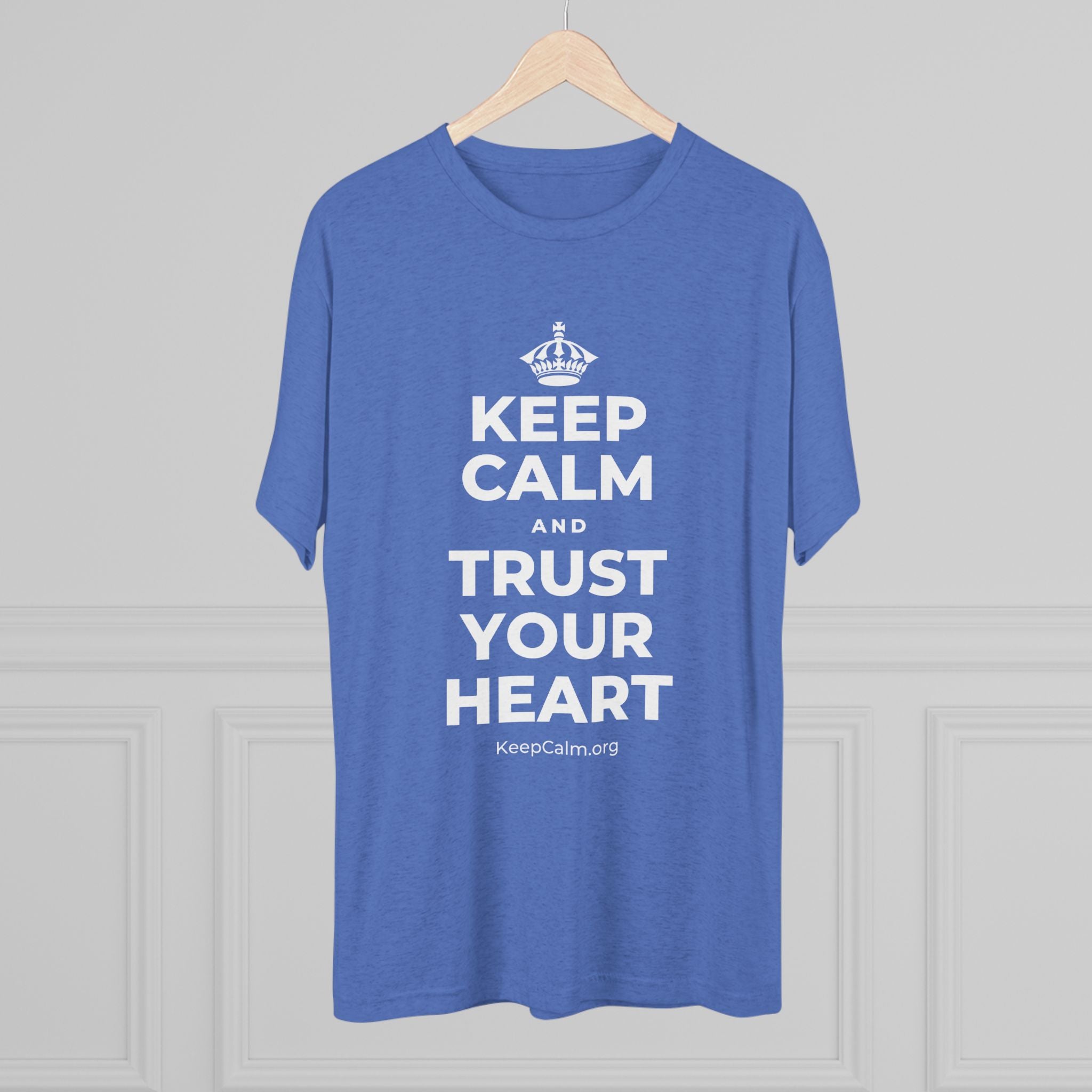 KEEP CALM AND TRUST YOUR HEART Tri-Blend Tee