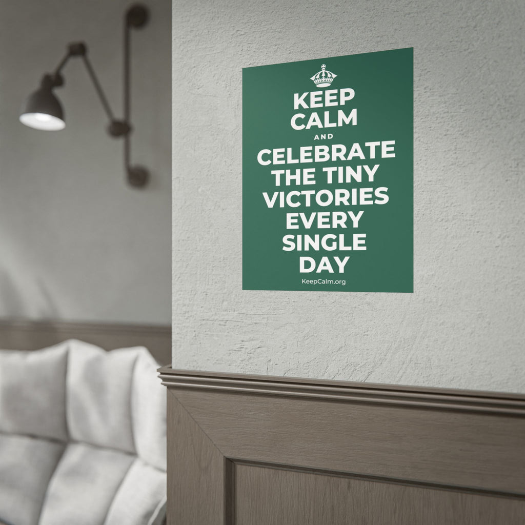 KEEP CALM AND CELEBRATE THE TINY VICTORIES EVERY SINGLE DAY Poster