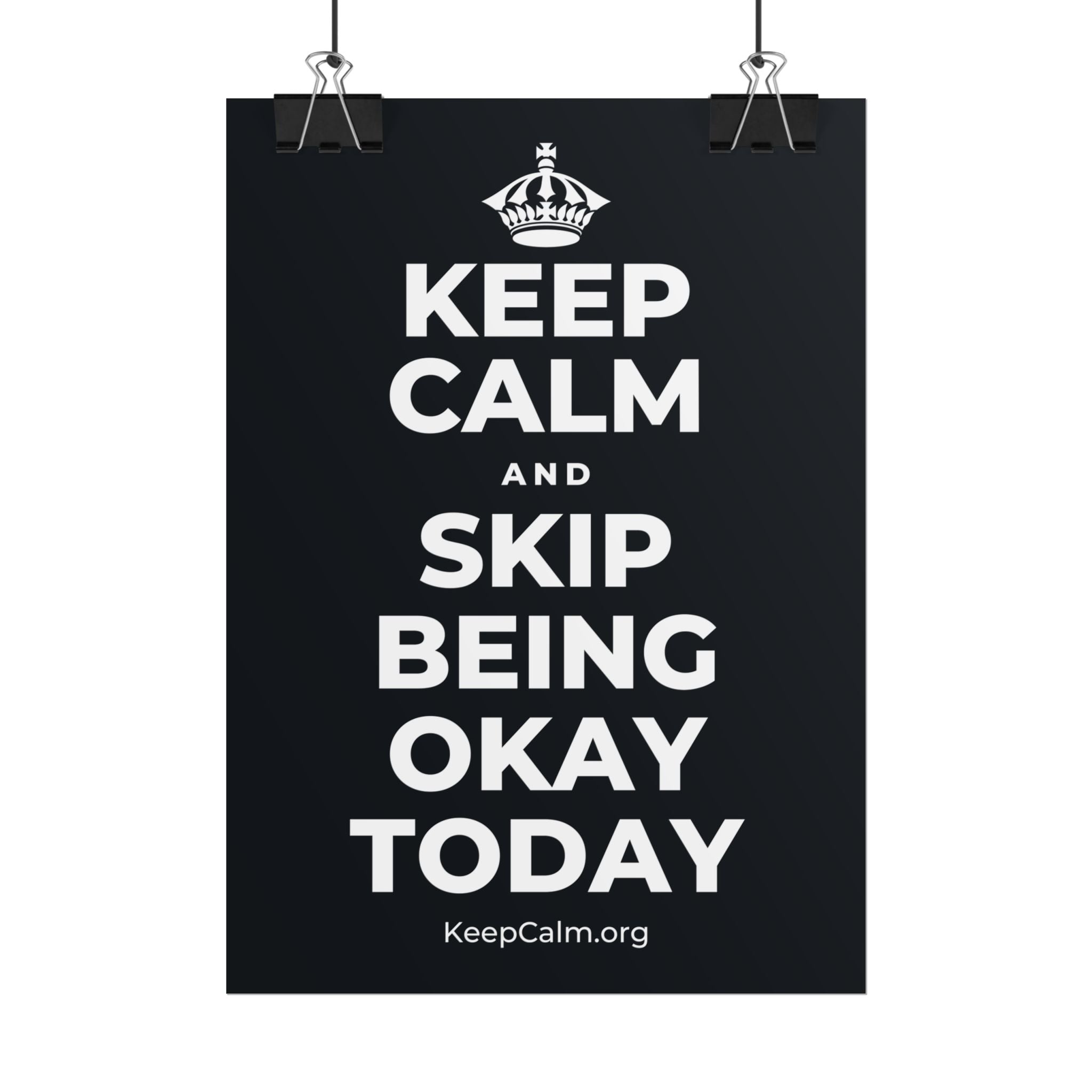 KEEP CALM AND SKIP BEING OKAY TODAY Poster (Dark)