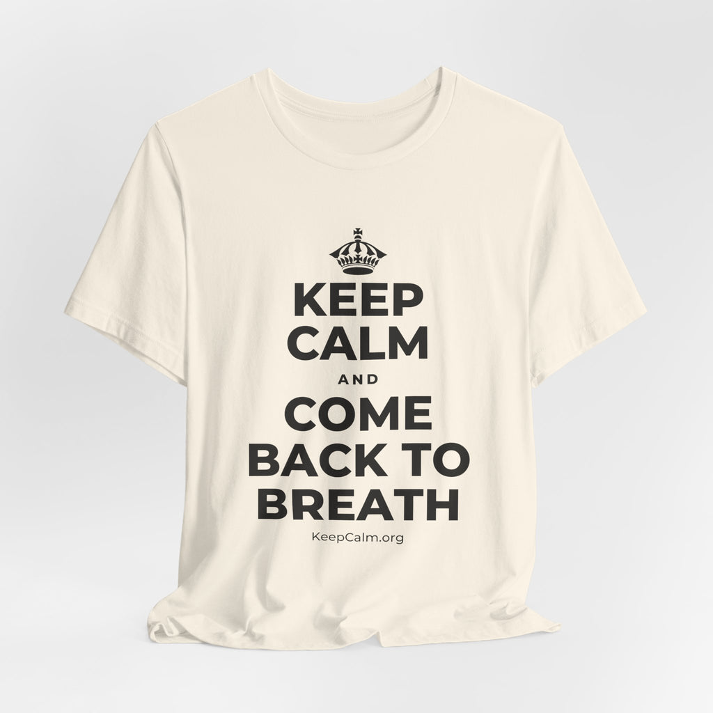 KEEP CALM AND COME BACK TO BREATH T-Shirt (White–Asphalt)