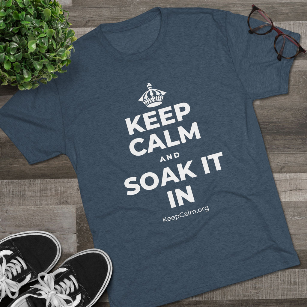 KEEP CALM AND SOAK IT IN Tri-Blend Tee