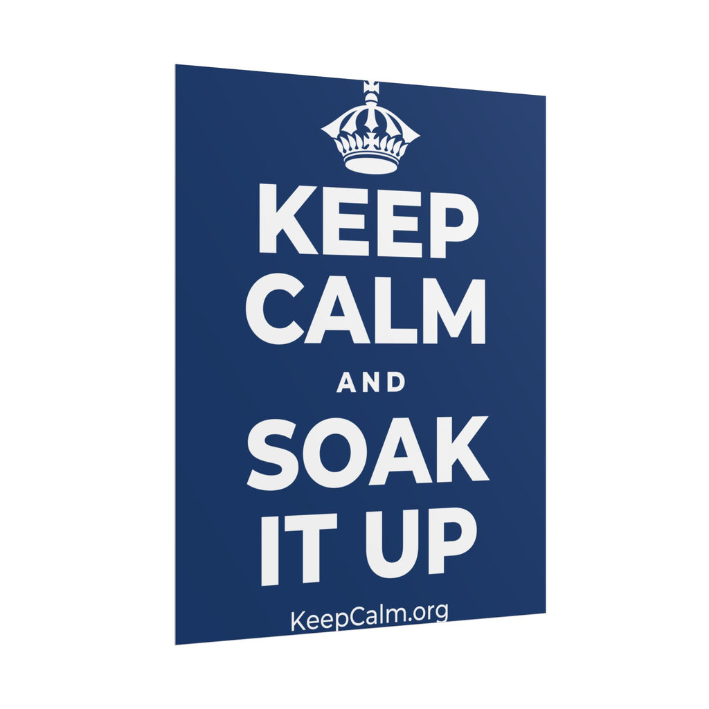 KEEP CALM AND SOAK IT UP Poster