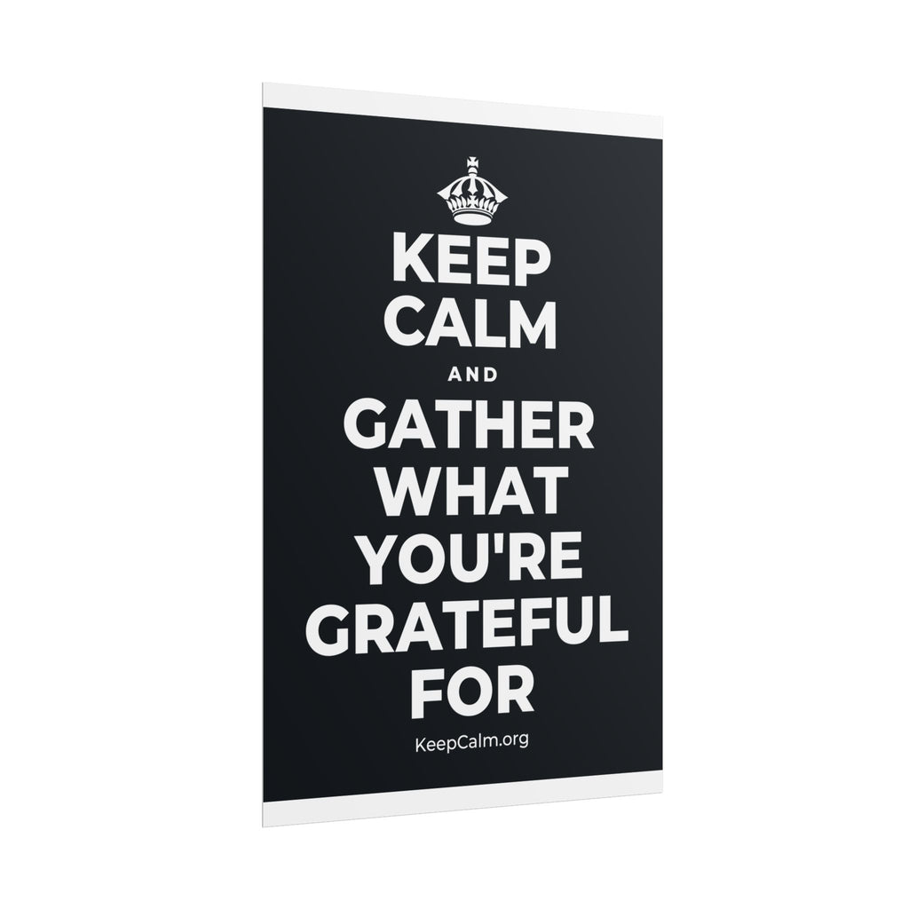 KEEP CALM AND GATHER WHAT YOU'RE GRATEFUL FOR Poster (Dark)