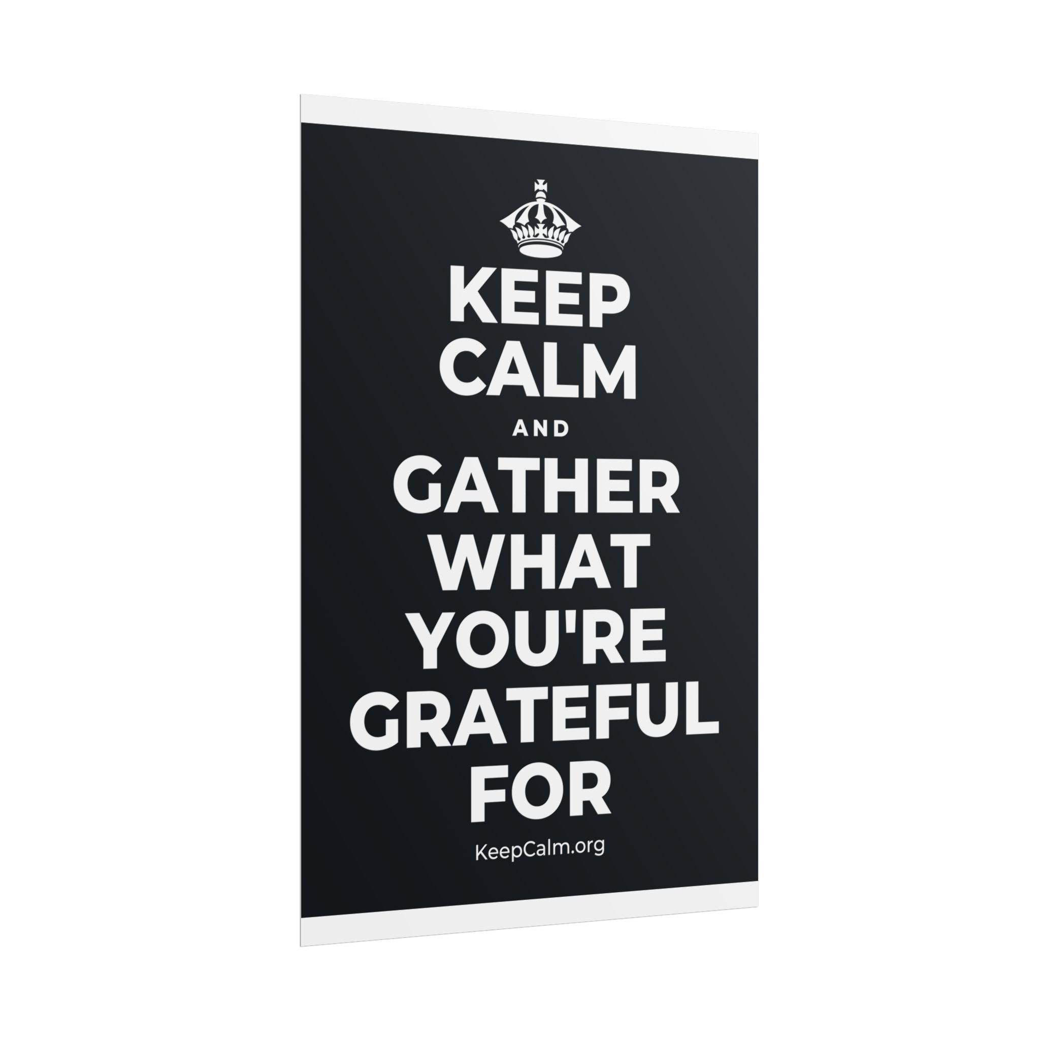 KEEP CALM AND GATHER WHAT YOU'RE GRATEFUL FOR Poster (Dark)