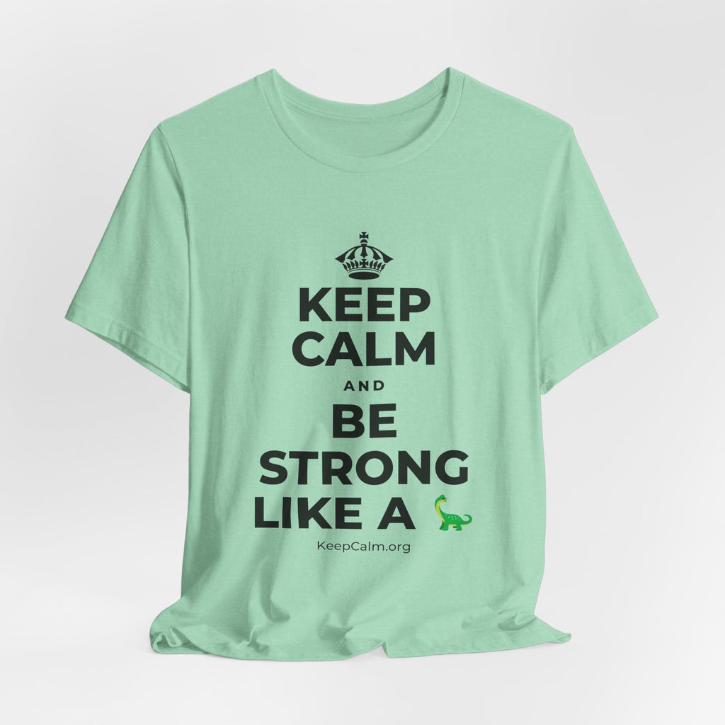 KEEP CALM AND BE STRONG LIKE A 🦕 T-Shirt (Baby Blue–Silver)