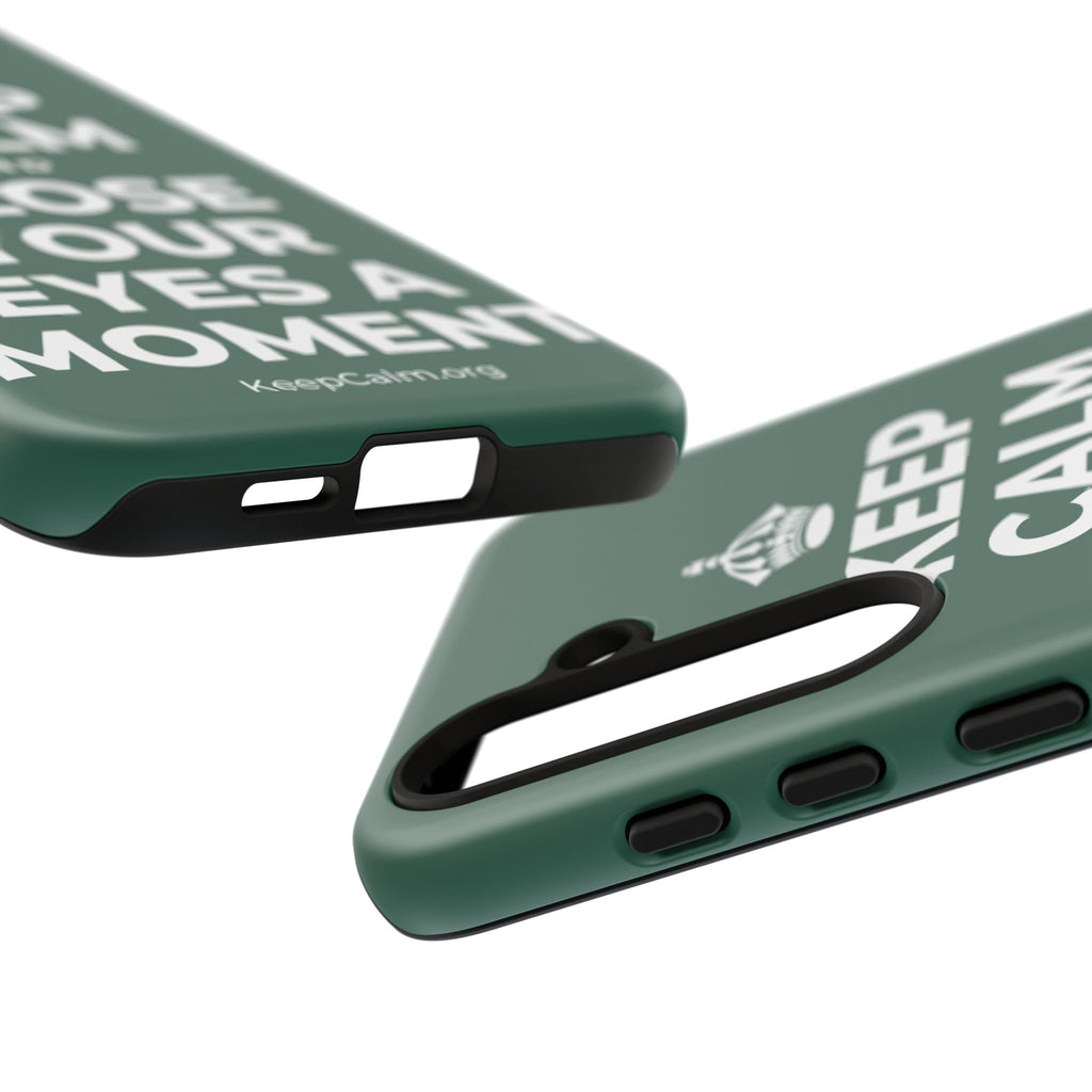 KEEP CALM AND CLOSE YOUR EYES A MOMENT Phone Case