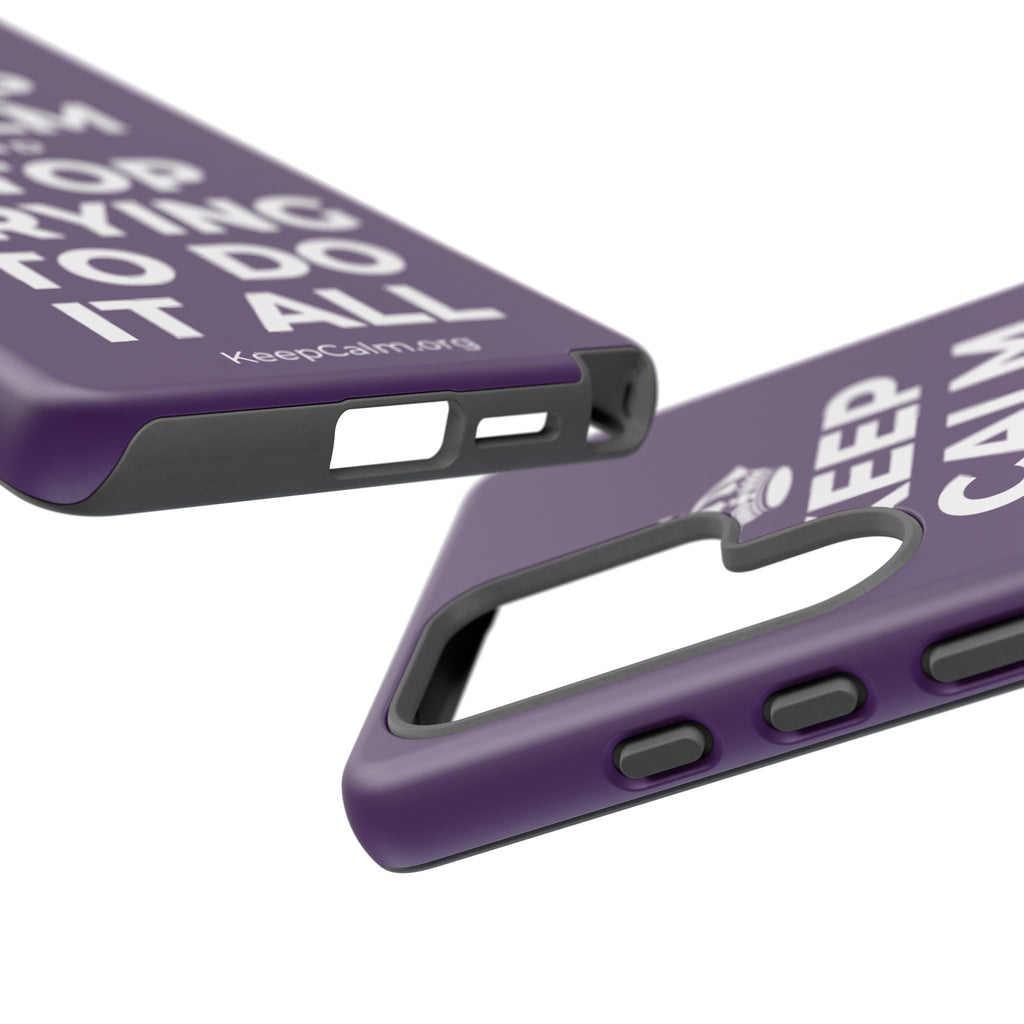KEEP CALM AND STOP TRYING TO DO IT ALL Phone Case