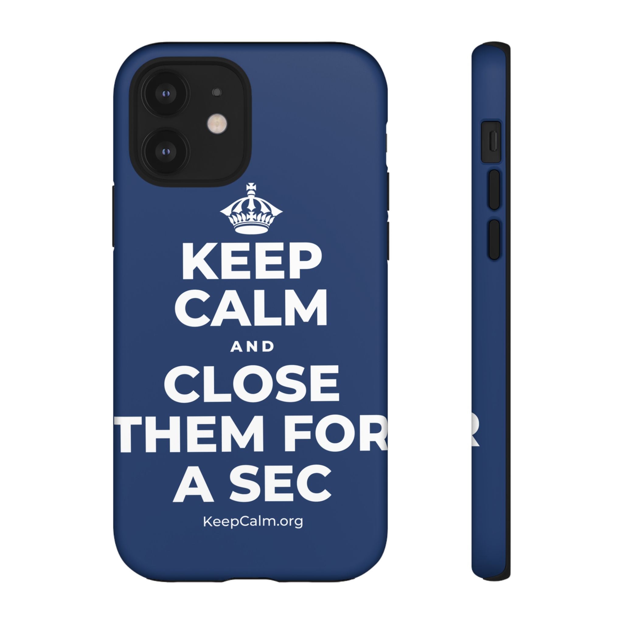 KEEP CALM AND CLOSE THEM FOR A SEC Phone Case