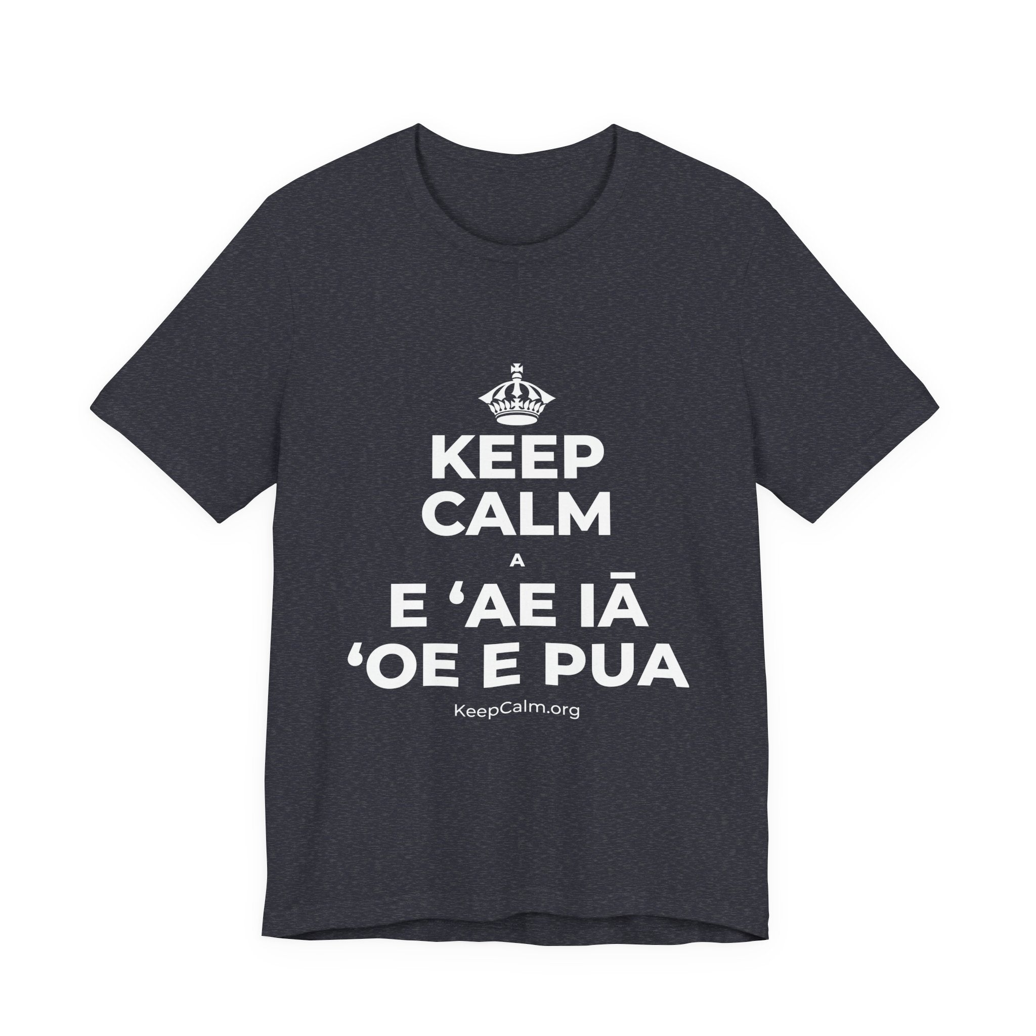 KEEP CALM A E ʻAE IĀ ʻOE E PUA T-Shirt (White–Asphalt)