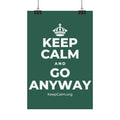 KEEP CALM AND GO ANYWAY Satin Poster