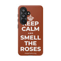KEEP CALM AND SMELL THE ROSES Phone Case
