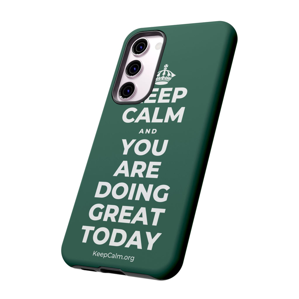 KEEP CALM AND YOU ARE DOING GREAT TODAY Phone Case
