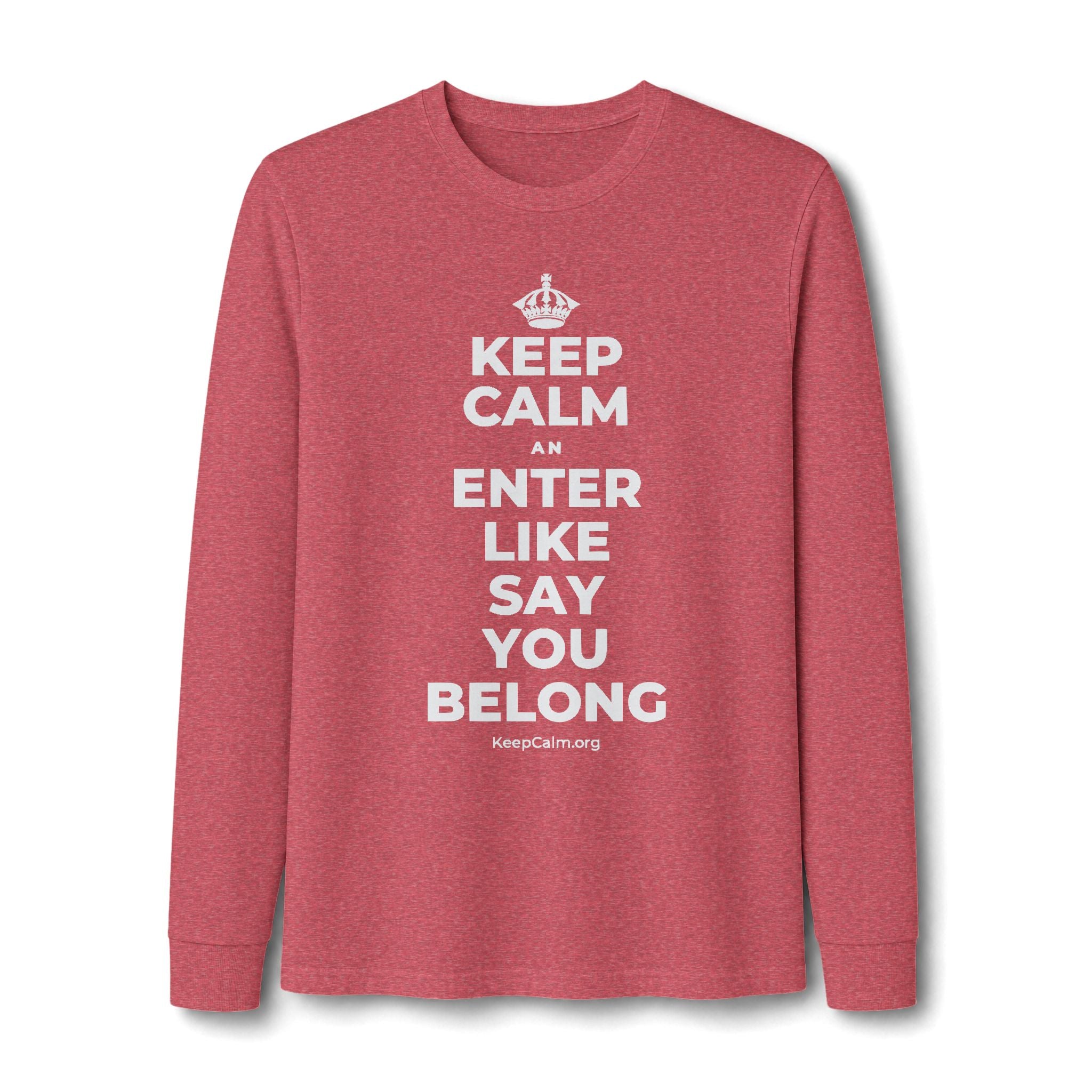 KEEP CALM AN ENTER LIKE SAY YOU BELONG Long Sleeve Tee