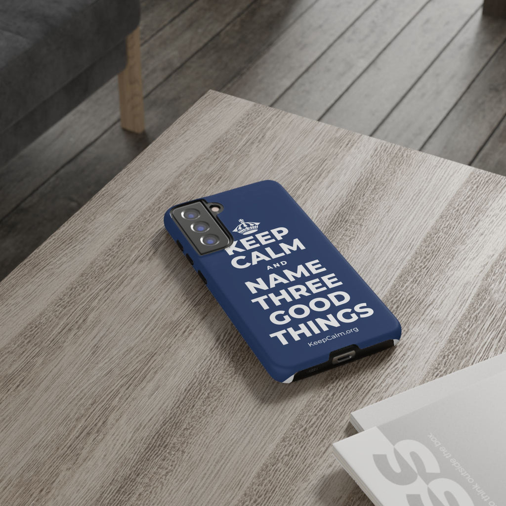 KEEP CALM AND NAME THREE GOOD THINGS Phone Case