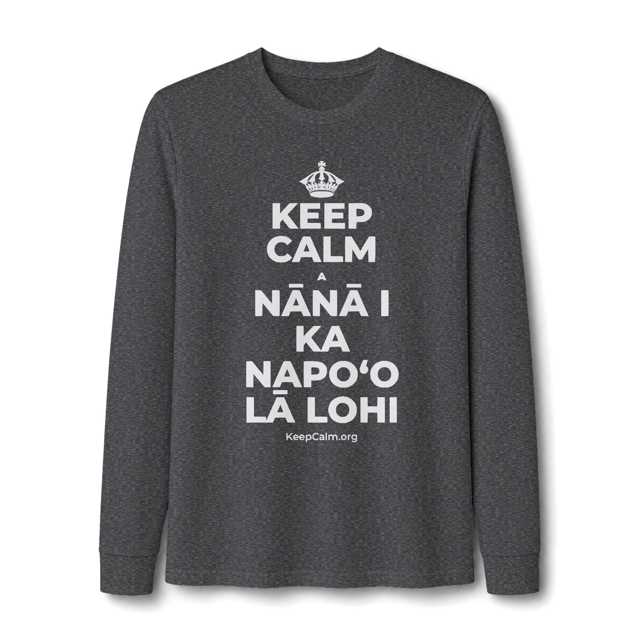 KEEP CALM A NĀNĀ I KA NAPOʻO LĀ LOHI Long Sleeve Tee