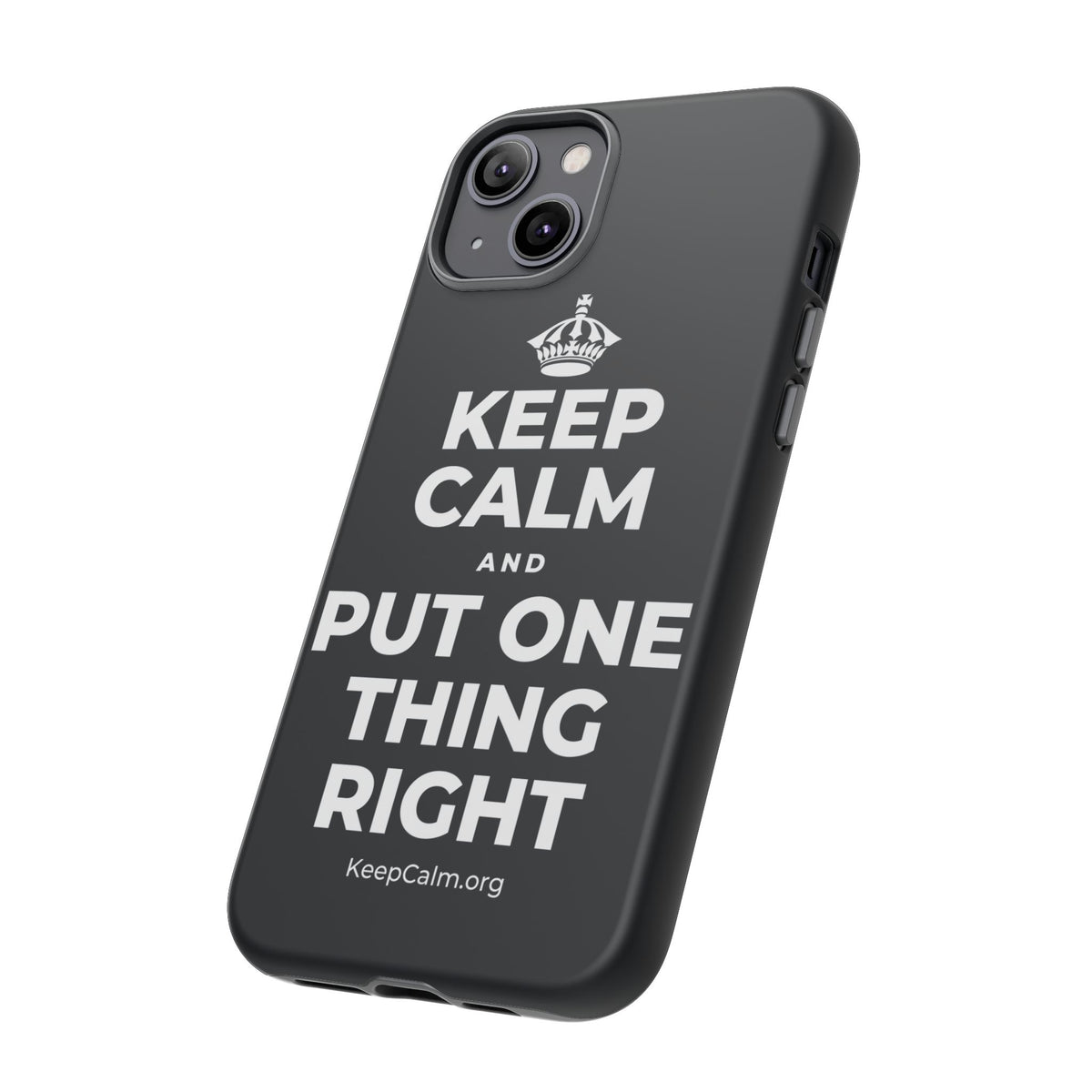 KEEP CALM AND PUT ONE THING RIGHT Phone Case (Dark)