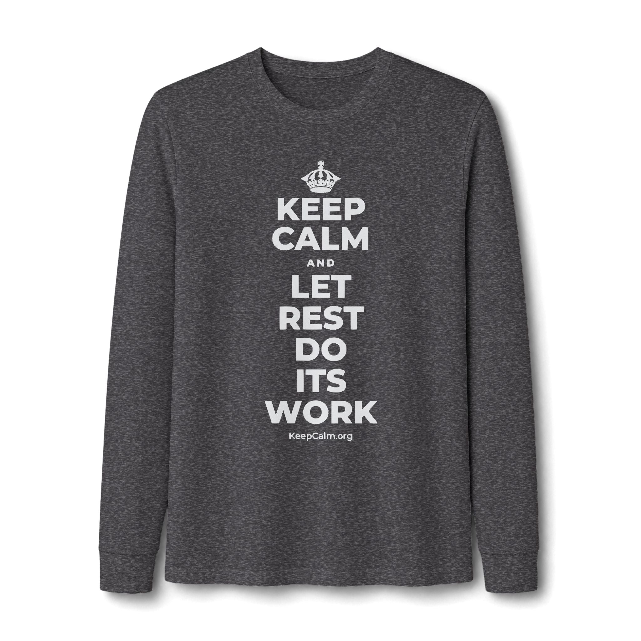 KEEP CALM AND LET REST DO ITS WORK Long Sleeve Tee