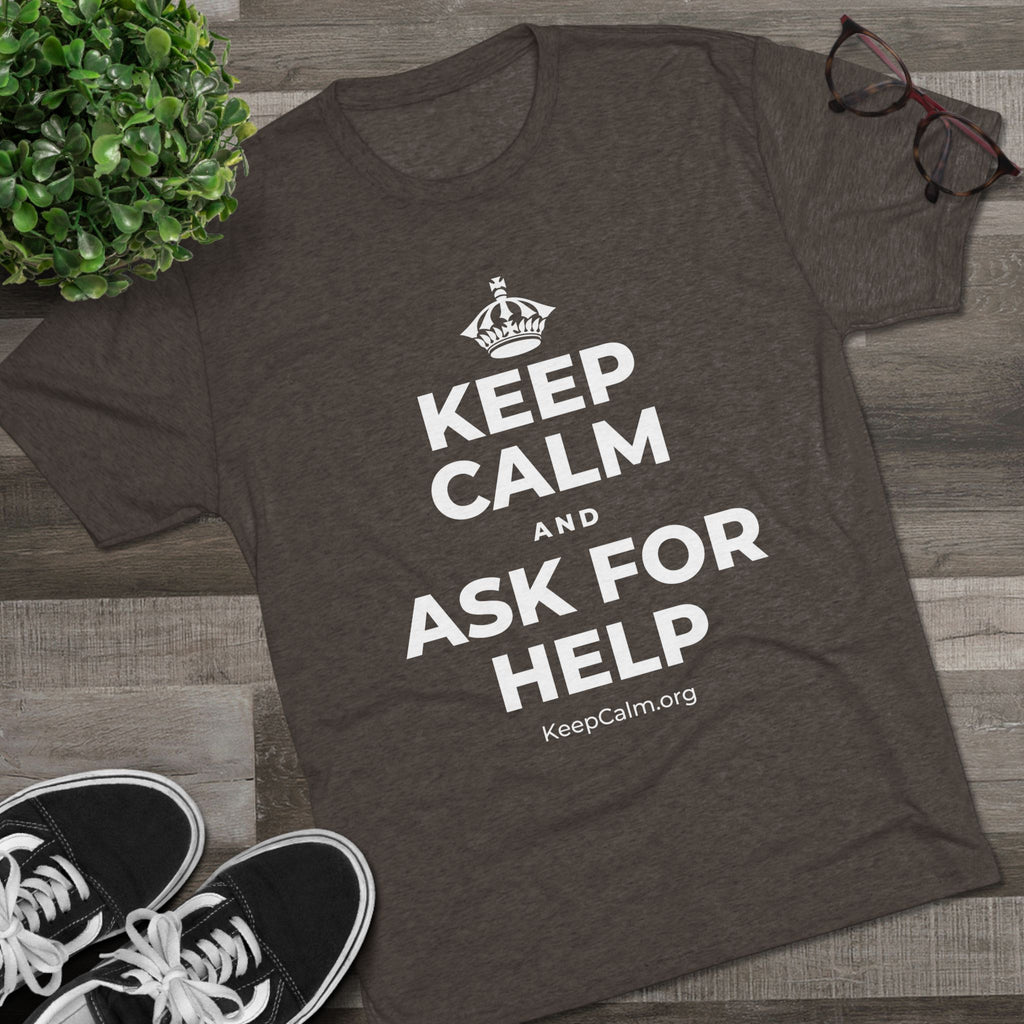 KEEP CALM AND ASK FOR HELP Tri-Blend Tee