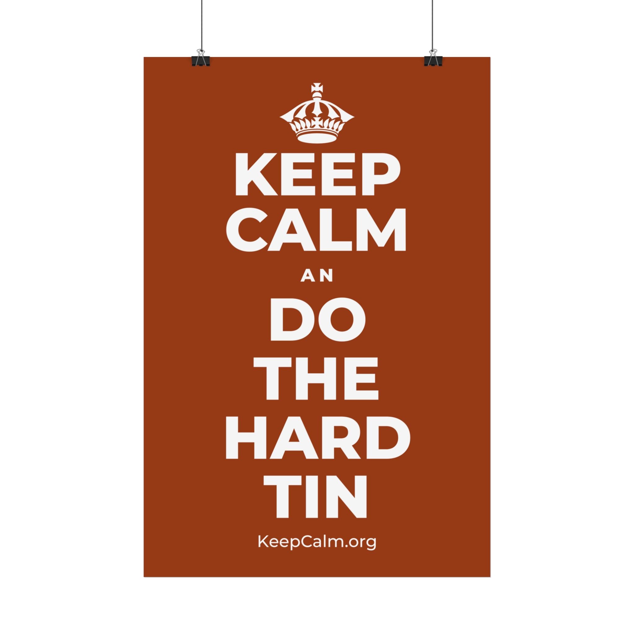 KEEP CALM AN DO THE HARD TIN Satin Poster