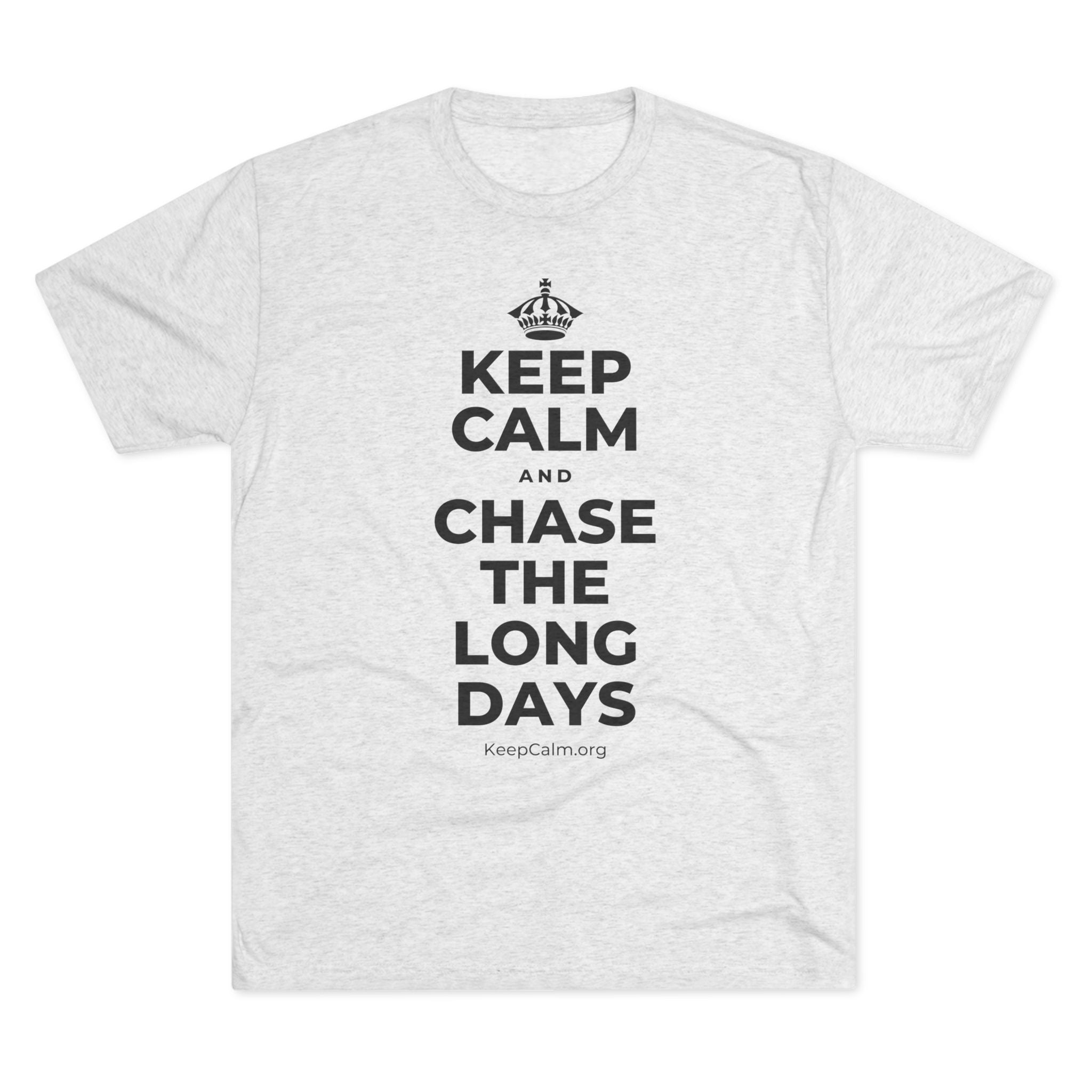 KEEP CALM AND CHASE THE LONG DAYS Tri-Blend Tee