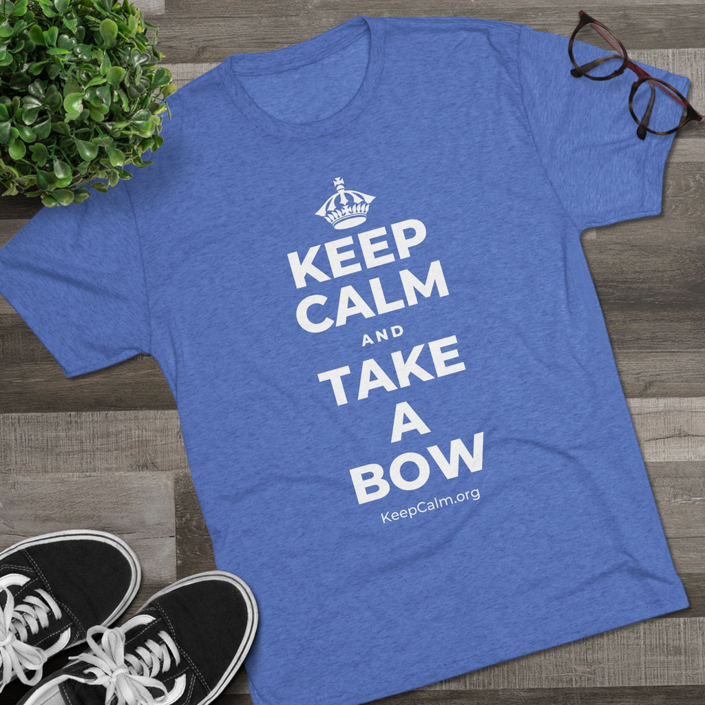 KEEP CALM AND TAKE A BOW Tri-Blend Tee