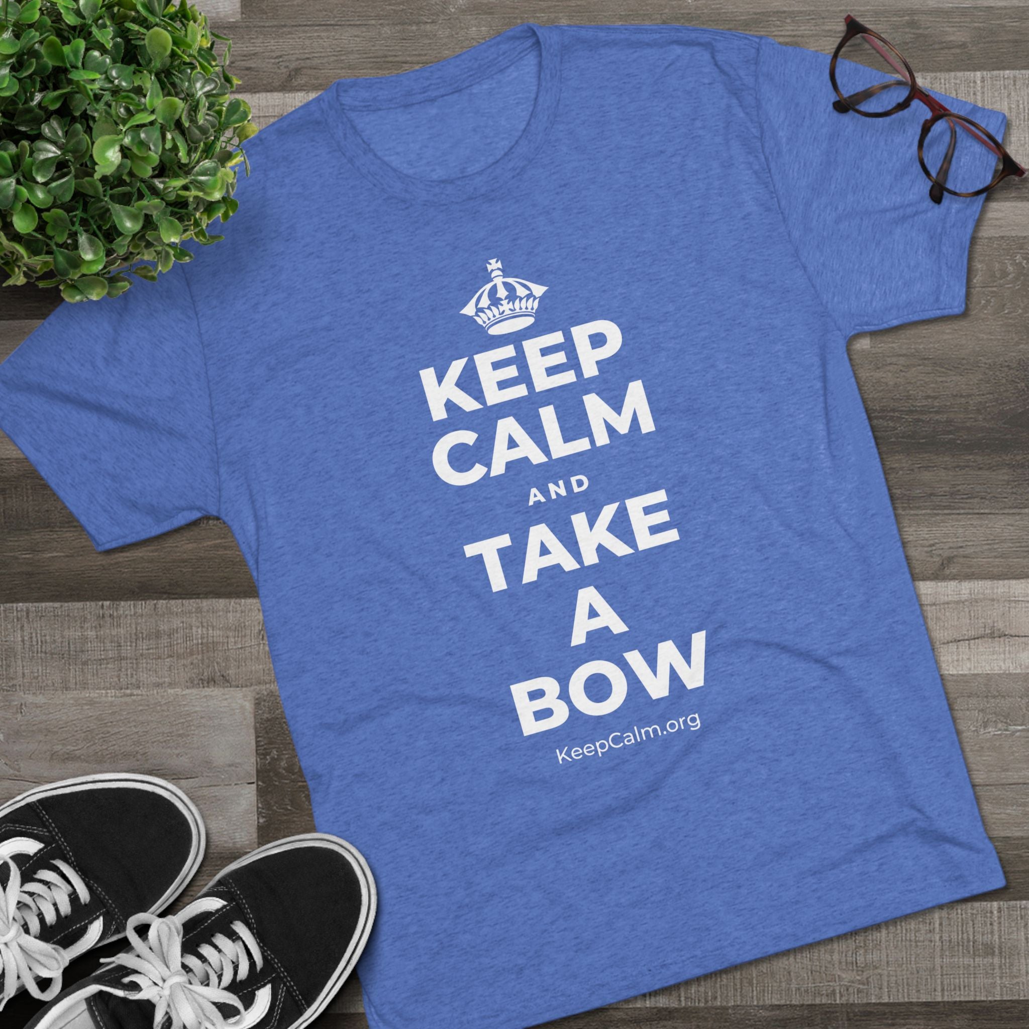 KEEP CALM AND TAKE A BOW Tri-Blend Tee