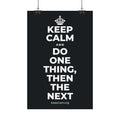 KEEP CALM AND DO ONE THING, THEN THE NEXT Satin Poster (Dark)