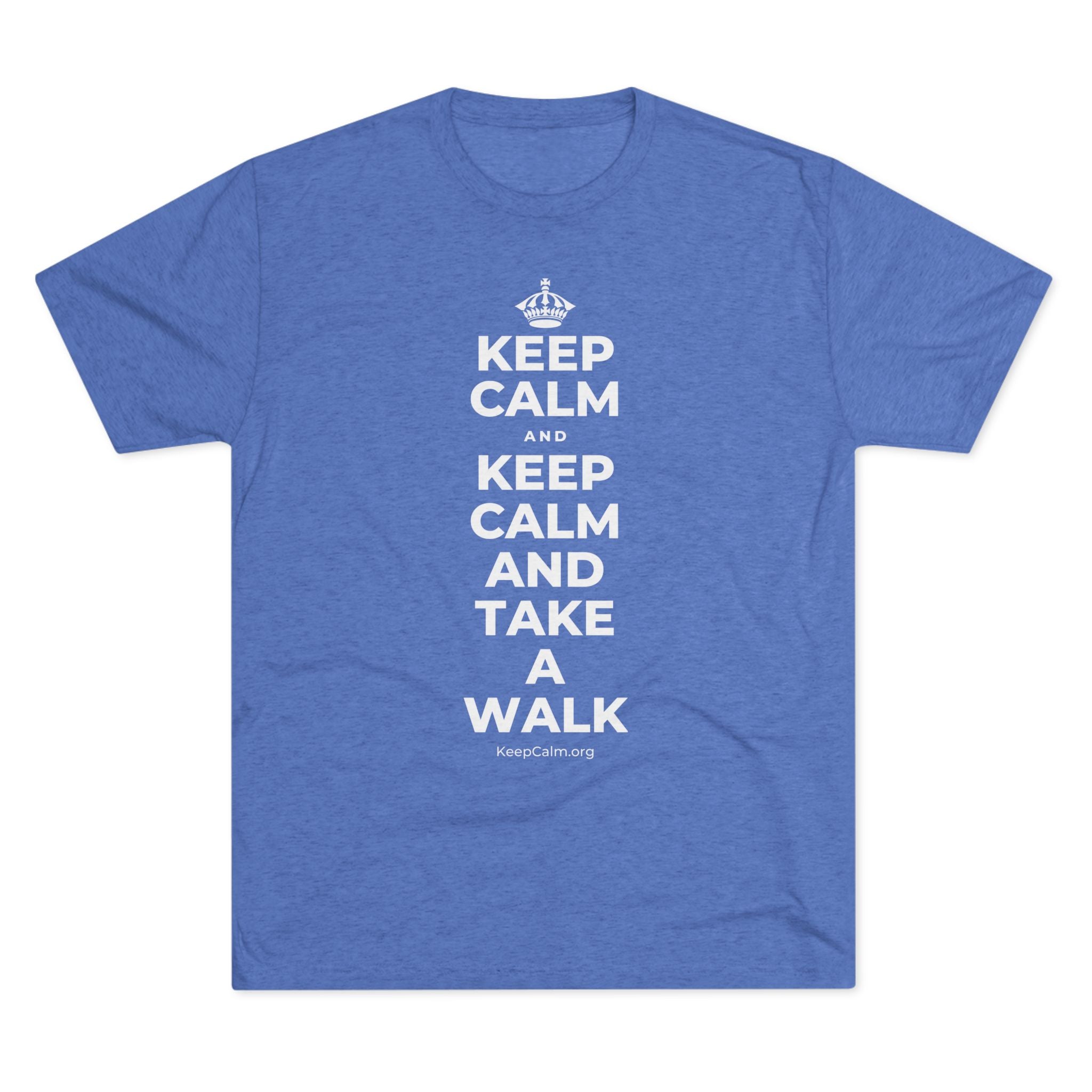 KEEP CALM AND KEEP CALM AND TAKE A WALK Tri-Blend Tee