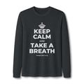 KEEP CALM AND TAKE A BREATH Long Sleeve Tee