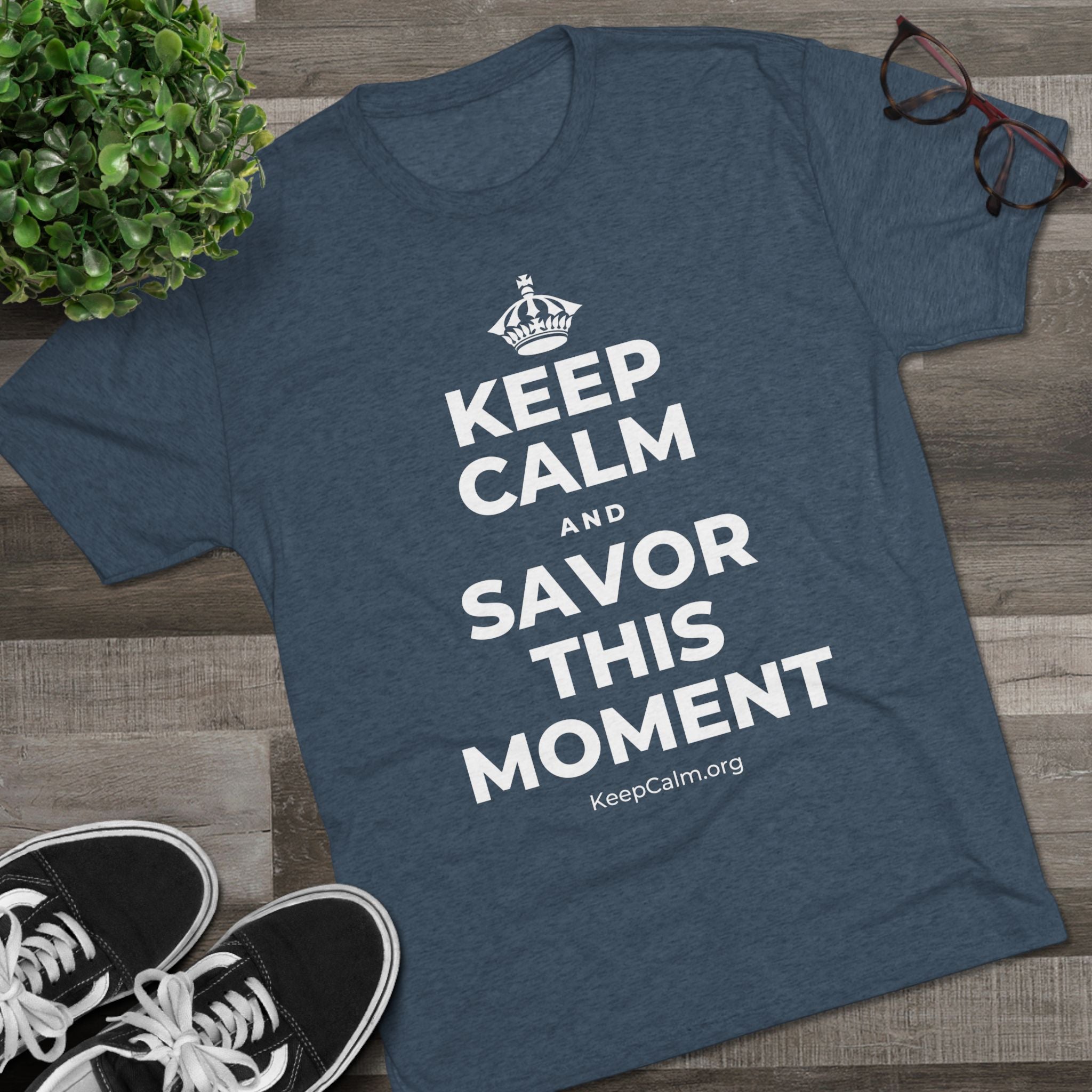 KEEP CALM AND SAVOR THIS MOMENT Tri-Blend Tee