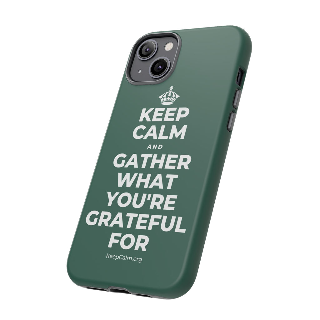 KEEP CALM AND GATHER WHAT YOU'RE GRATEFUL FOR Phone Case