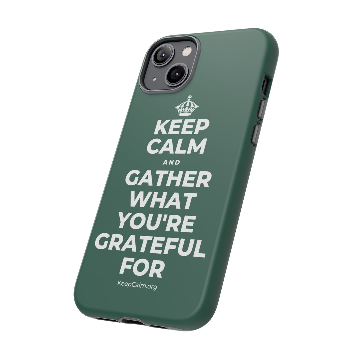 KEEP CALM AND GATHER WHAT YOU'RE GRATEFUL FOR Phone Case