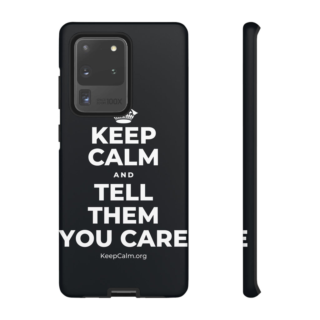KEEP CALM AND TELL THEM YOU CARE Phone Case (Dark)