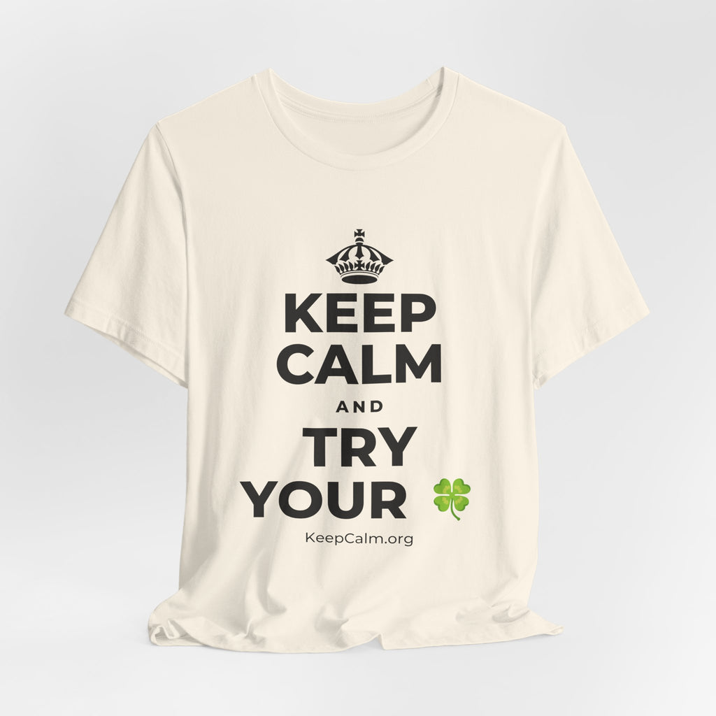 KEEP CALM AND TRY YOUR 🍀 T-Shirt (White–Asphalt)