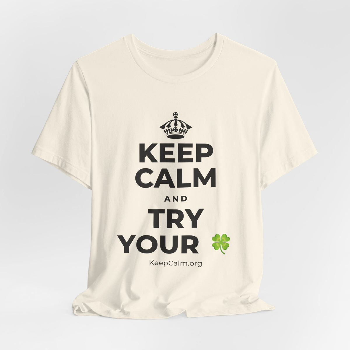 KEEP CALM AND TRY YOUR 🍀 T-Shirt (White–Asphalt)