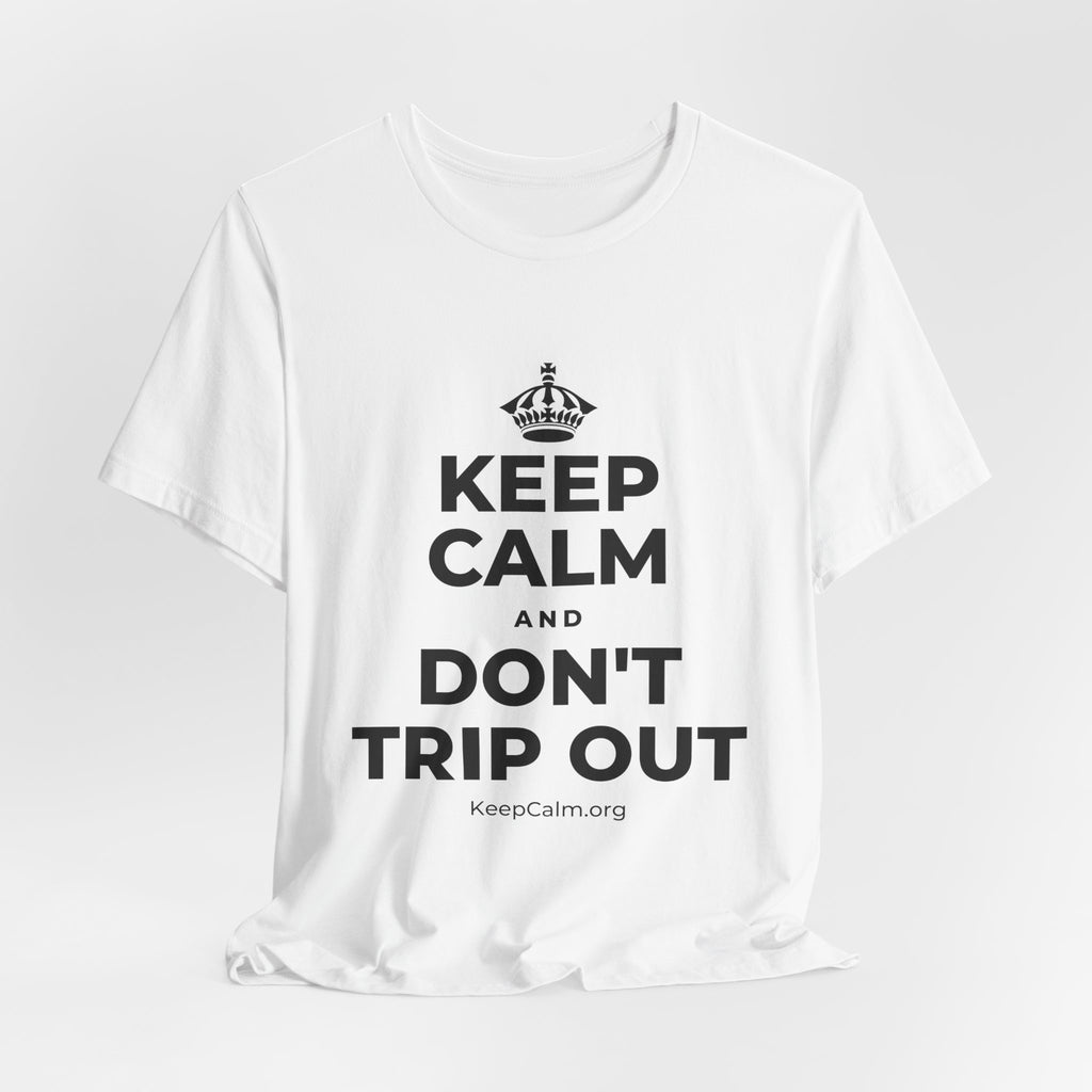 KEEP CALM AND DON'T TRIP OUT T-Shirt (White–Asphalt)