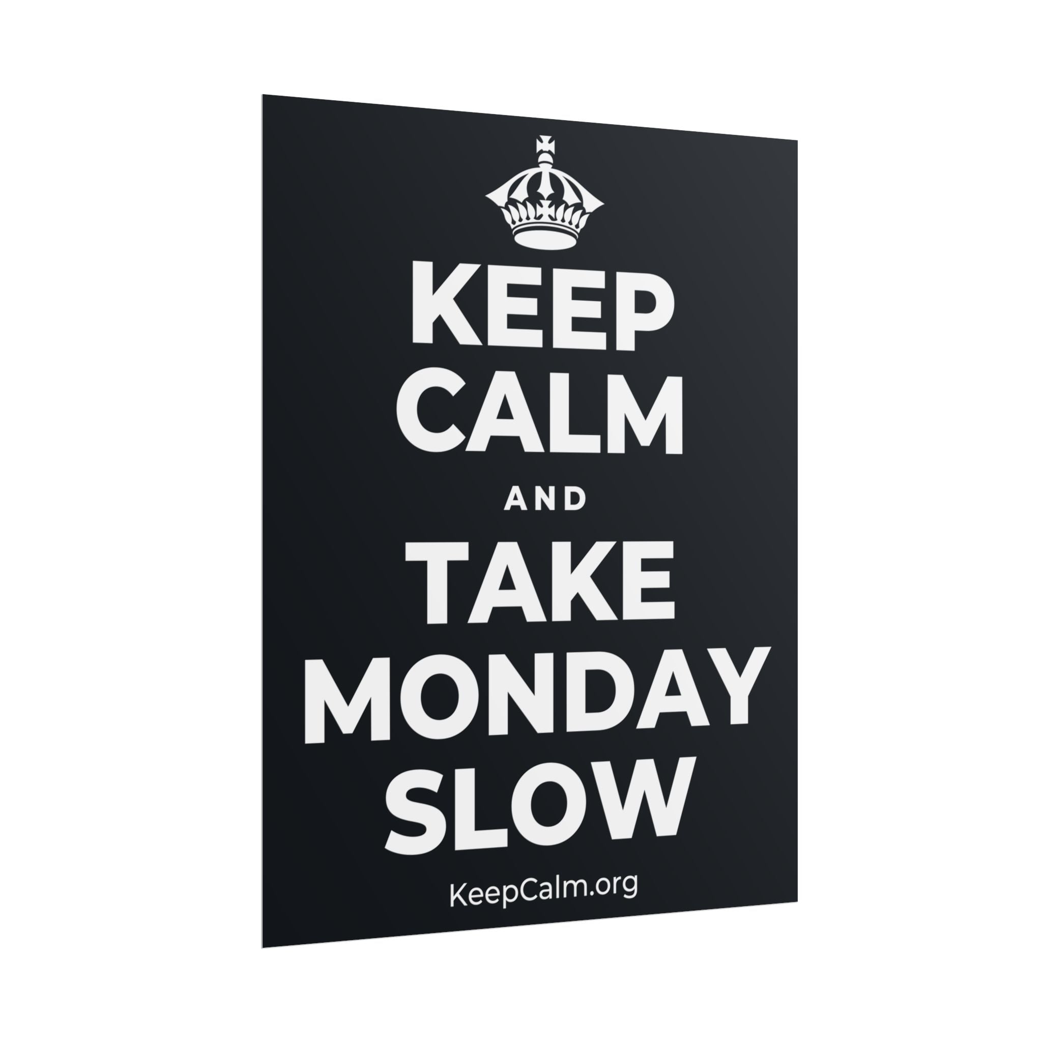 KEEP CALM AND TAKE MONDAY SLOW Poster (Dark)